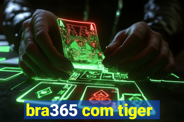 bra365 com tiger